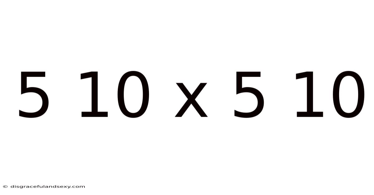 5 10 X 5 10