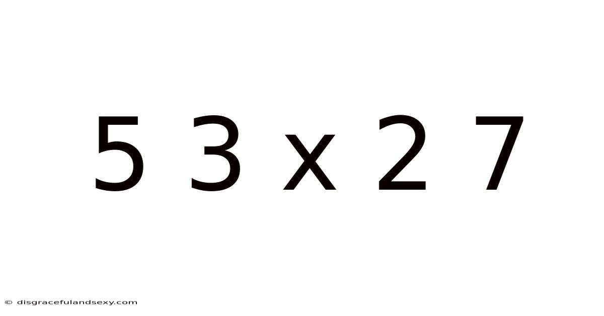 5 3 X 2 7