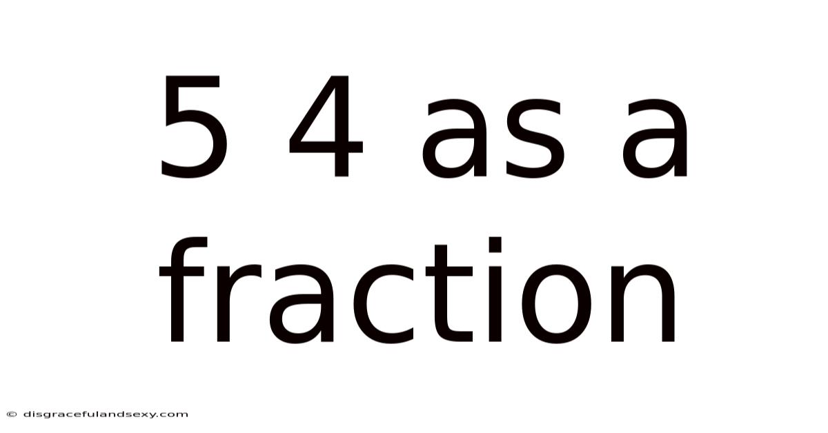 5 4 As A Fraction