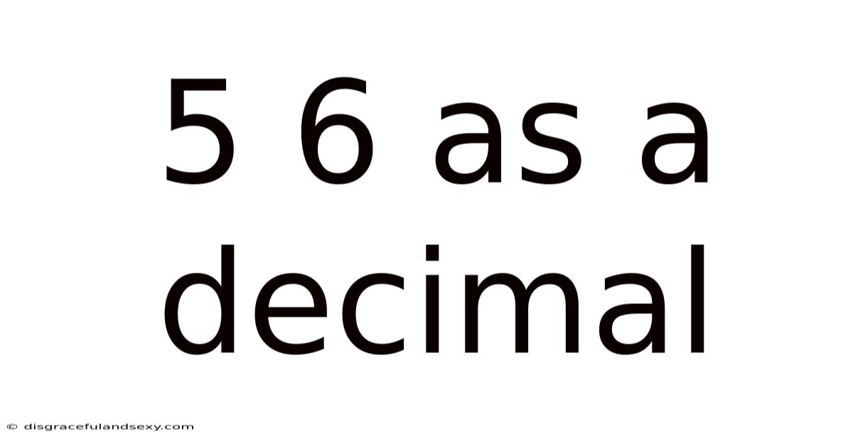 5 6 As A Decimal