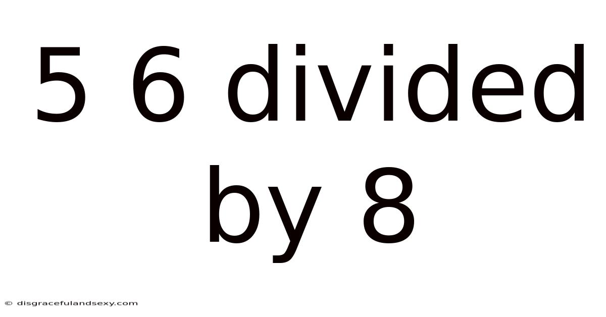 5 6 Divided By 8