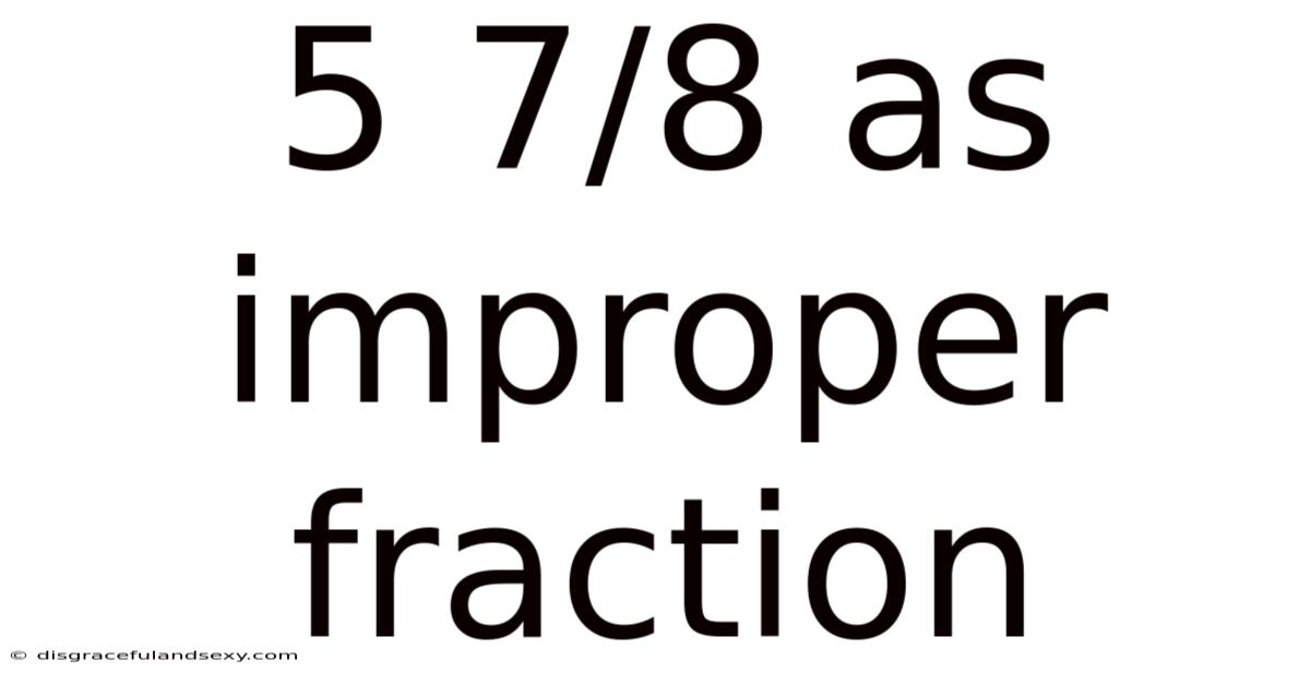 5 7/8 As Improper Fraction