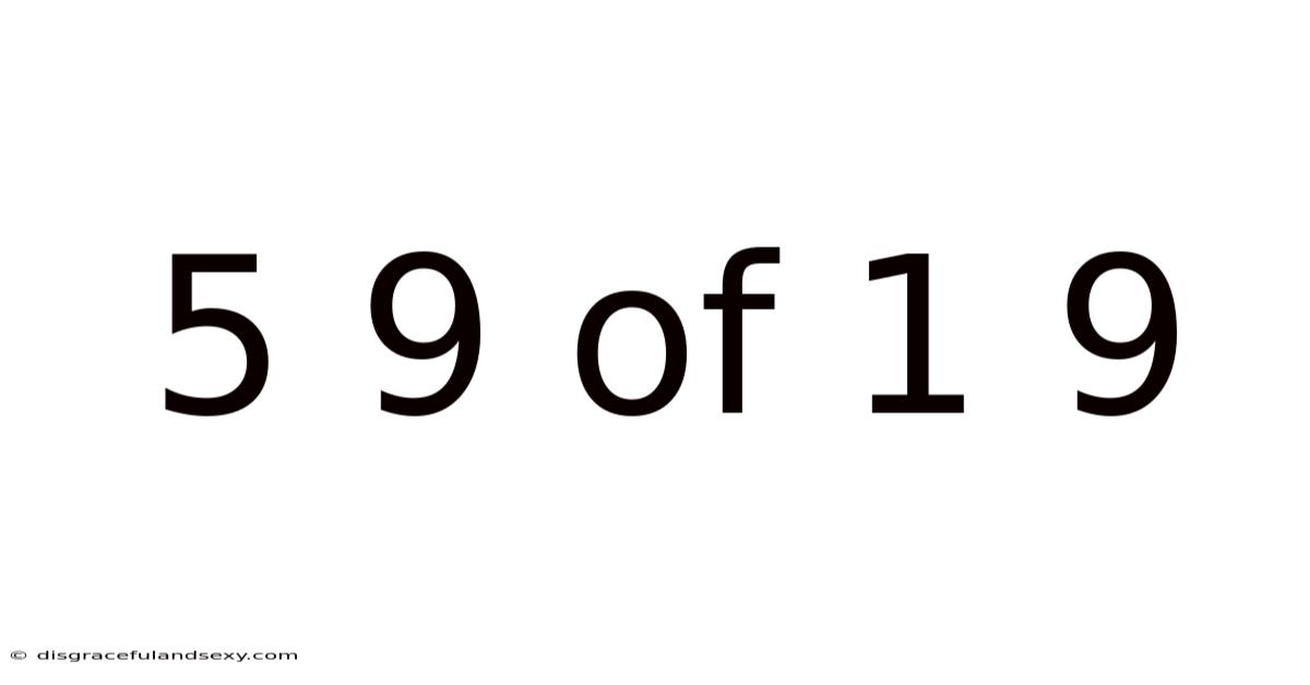 5 9 Of 1 9