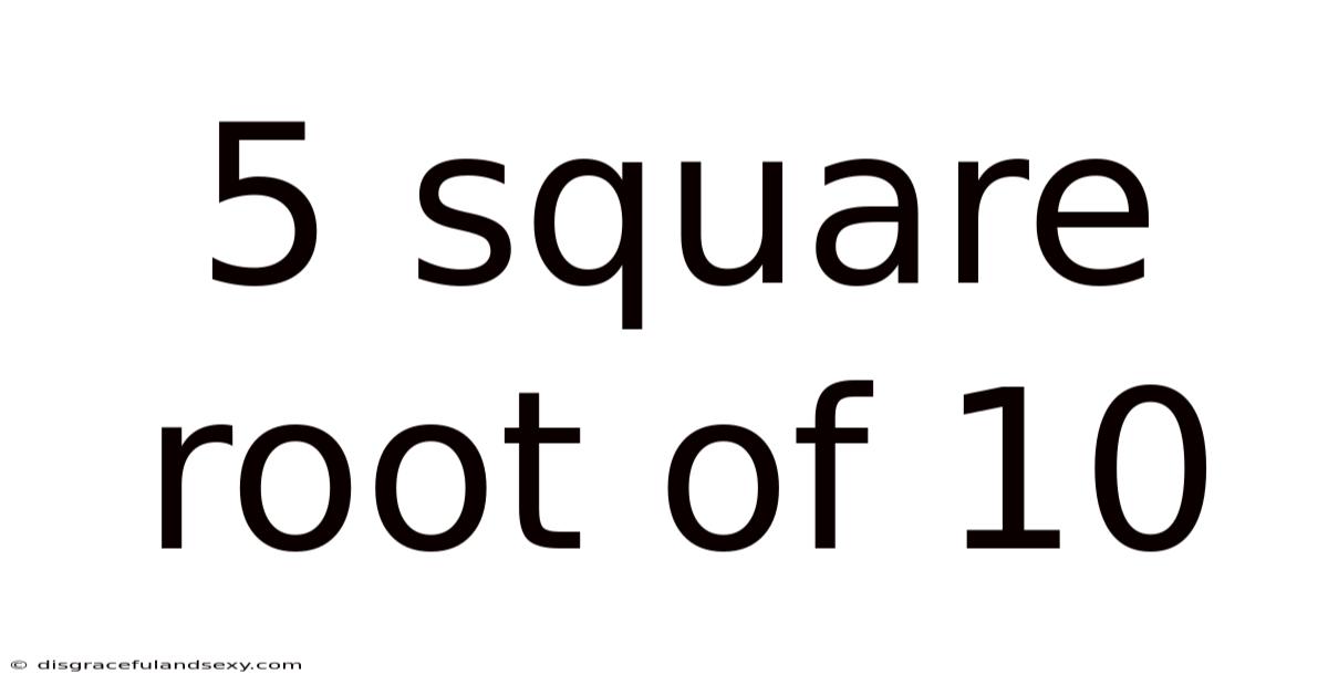 5 Square Root Of 10