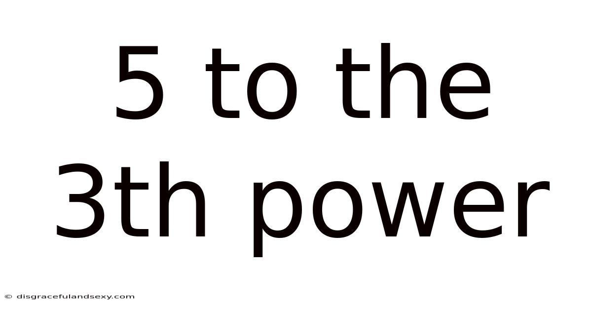 5 To The 3th Power