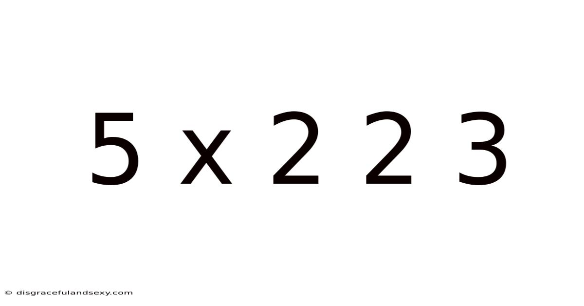 5 X 2 2 3
