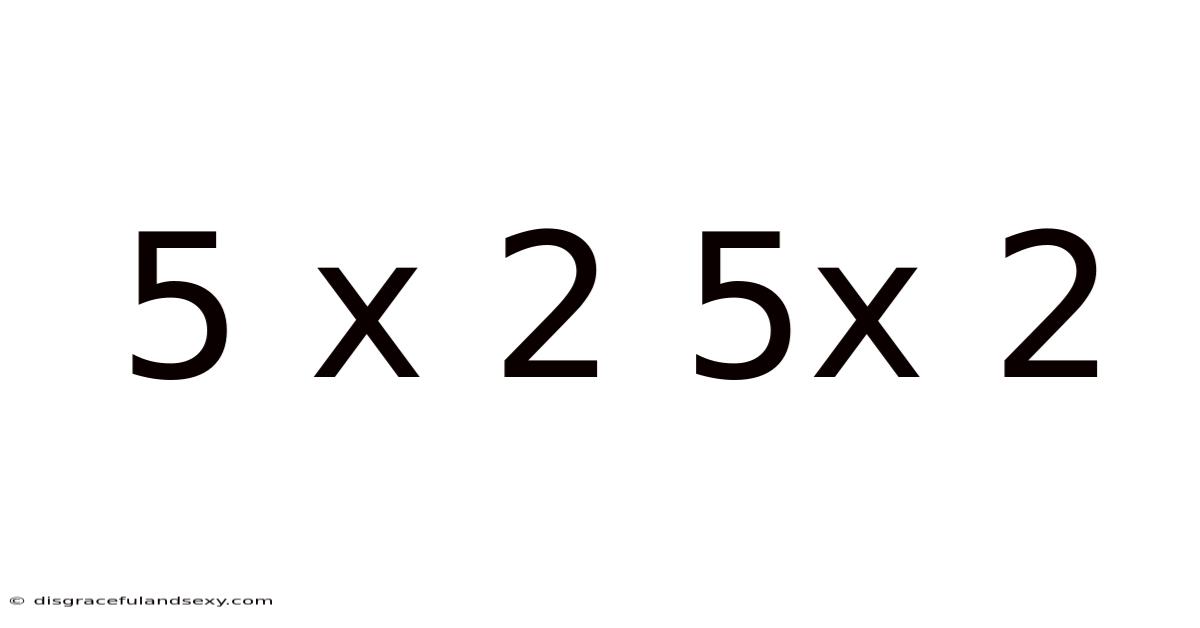 5 X 2 5x 2