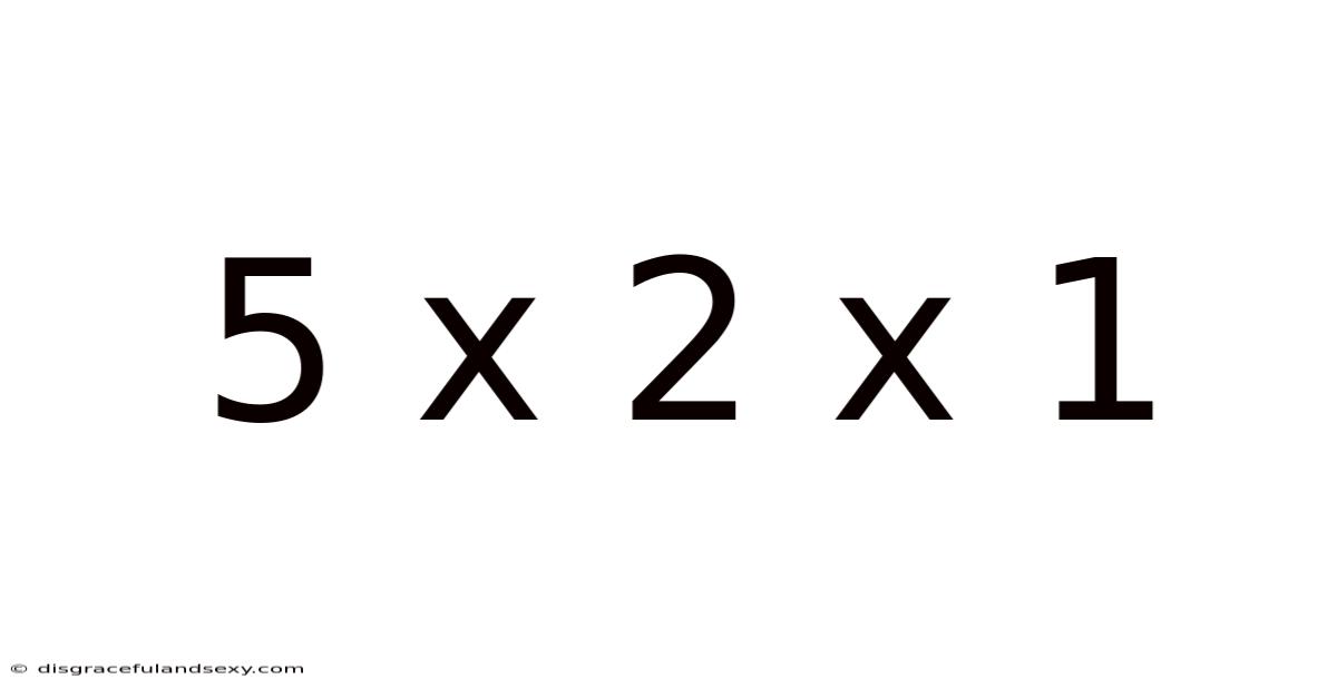 5 X 2 X 1