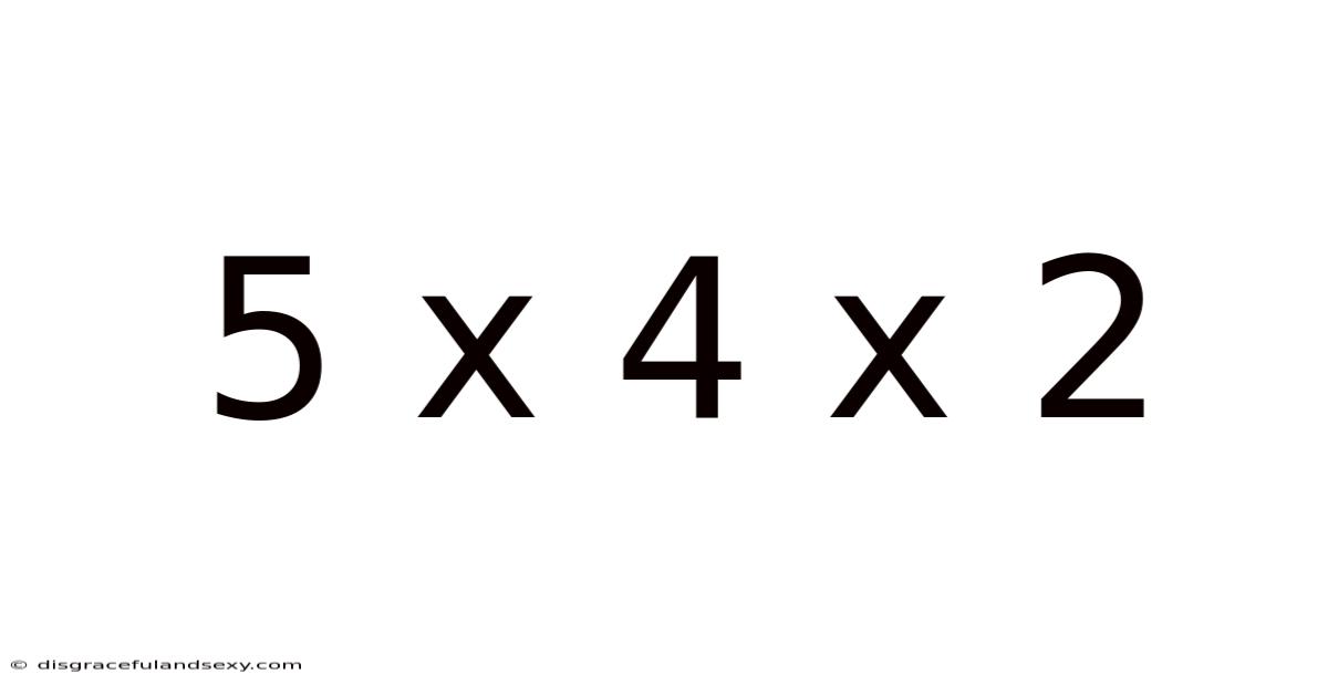 5 X 4 X 2
