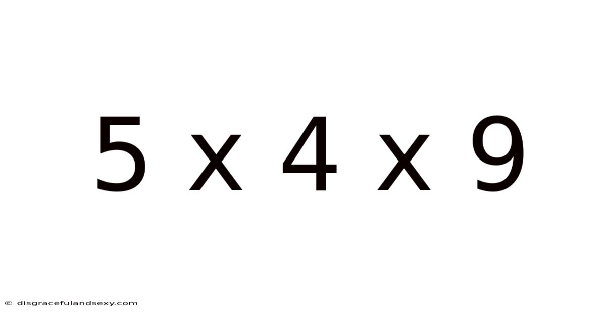 5 X 4 X 9