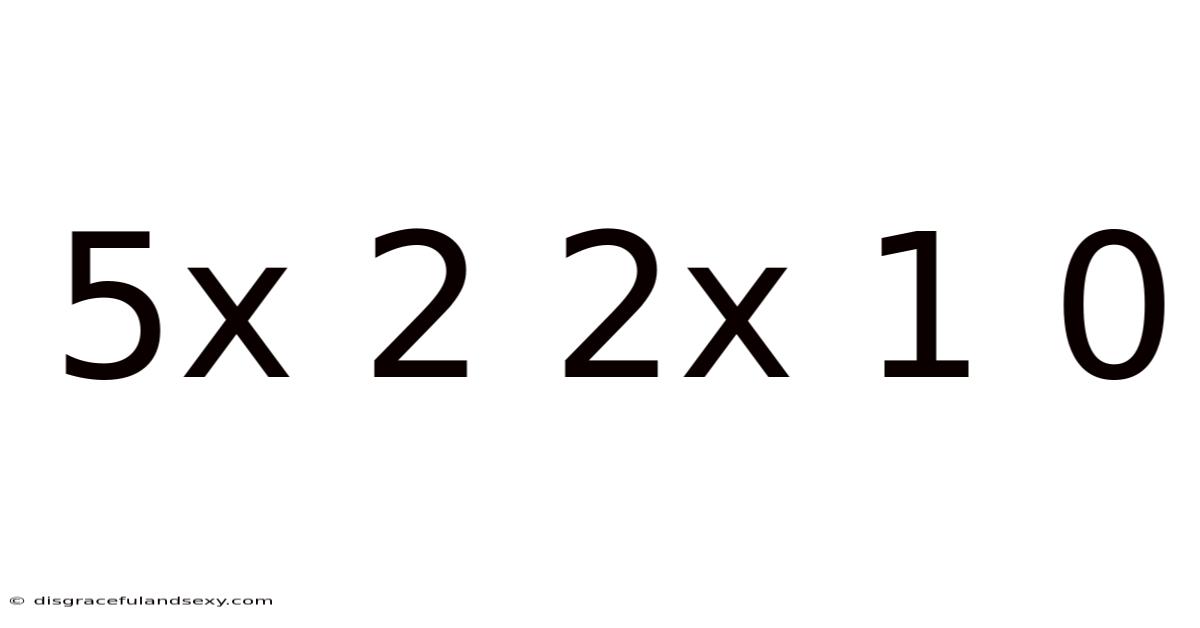 5x 2 2x 1 0