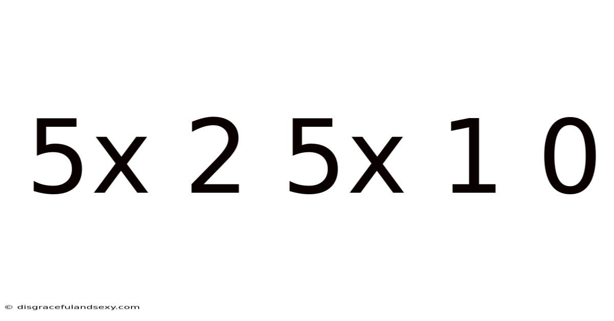 5x 2 5x 1 0