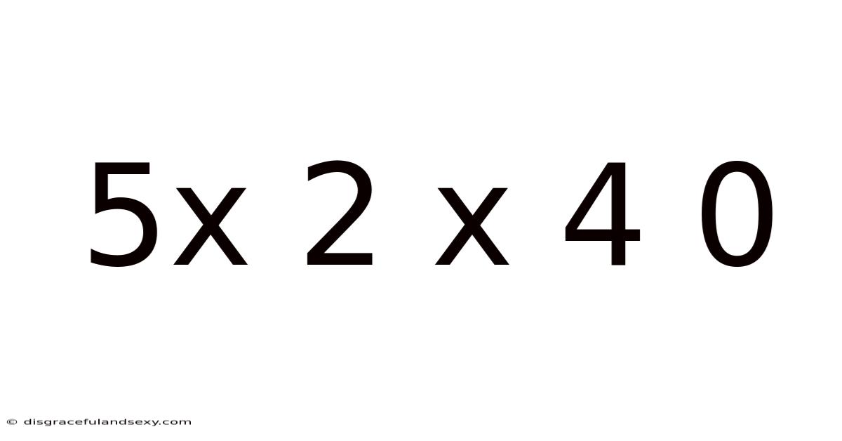 5x 2 X 4 0