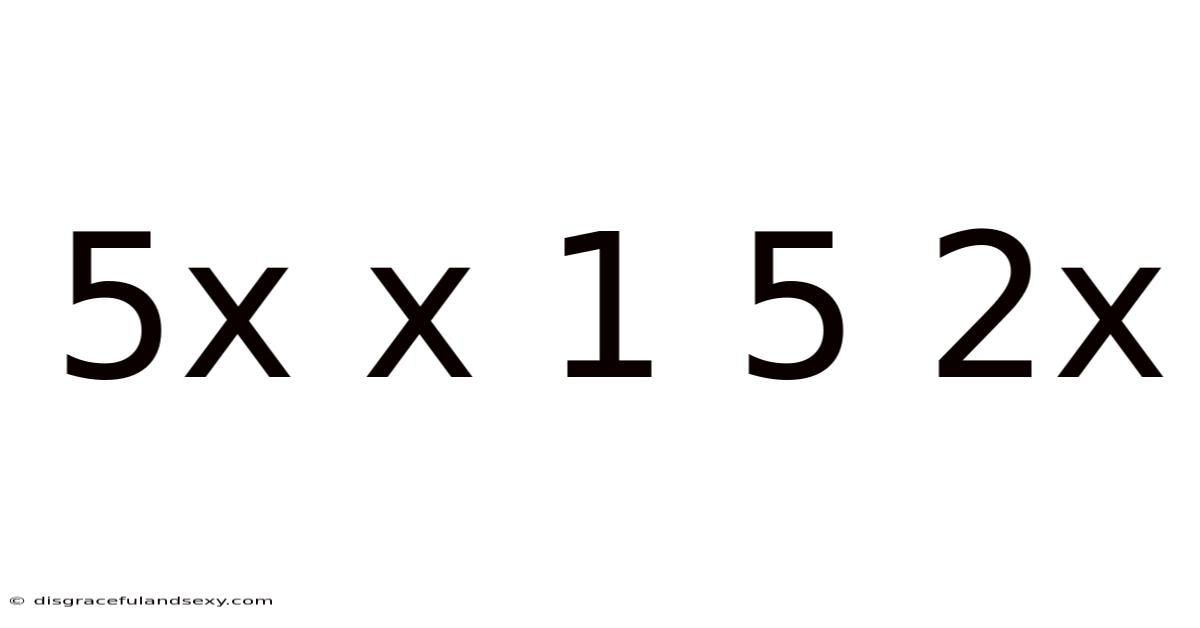 5x X 1 5 2x