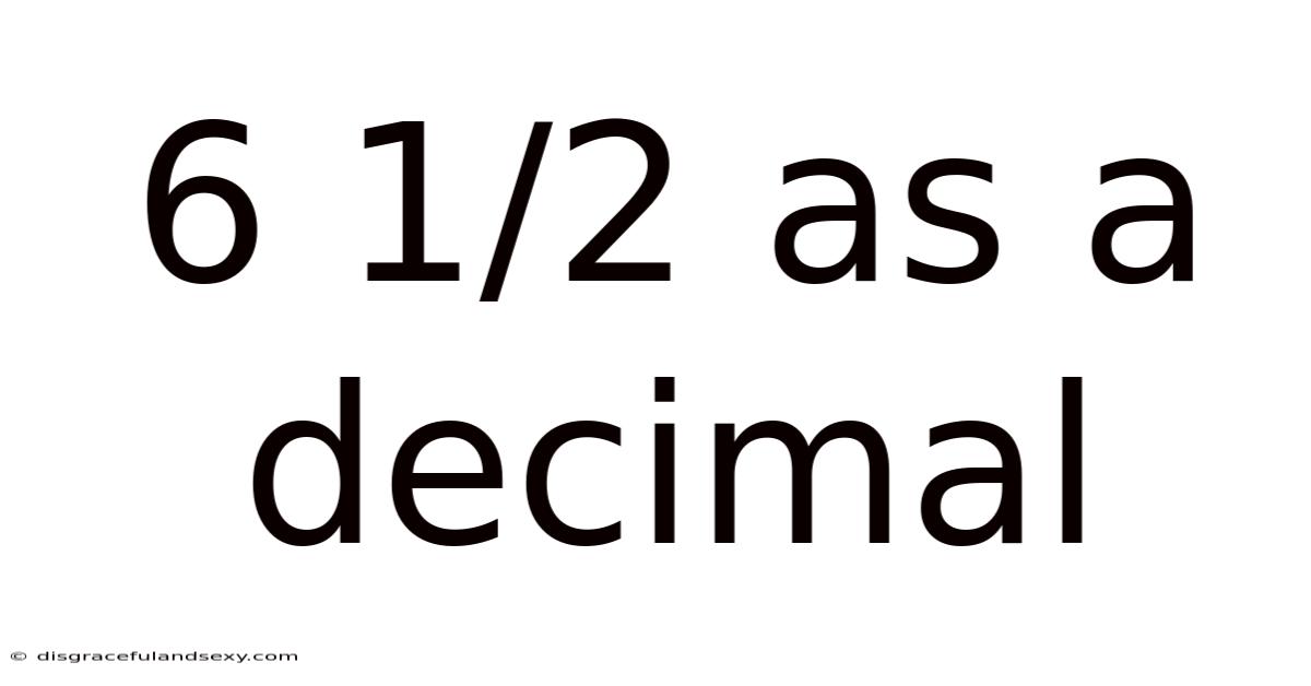6 1/2 As A Decimal