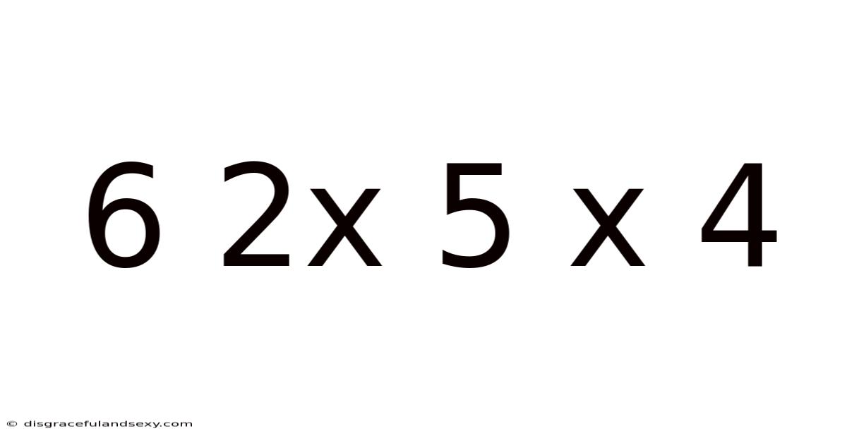 6 2x 5 X 4