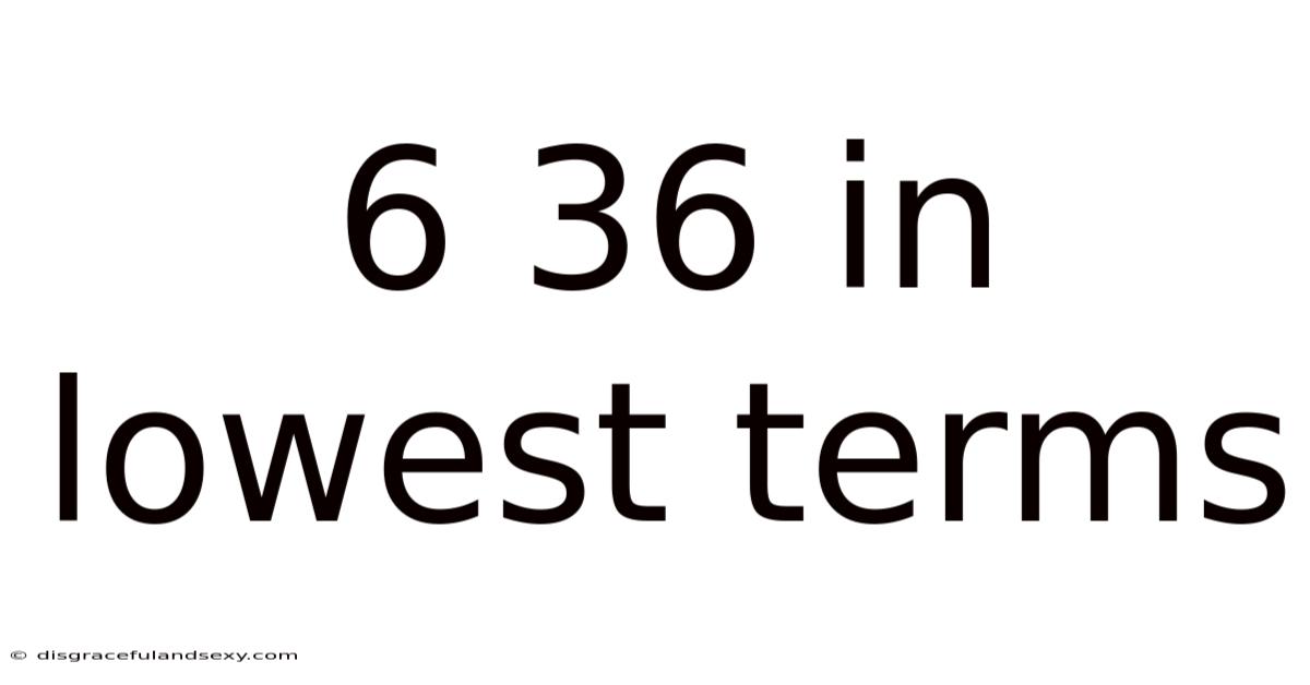 6 36 In Lowest Terms