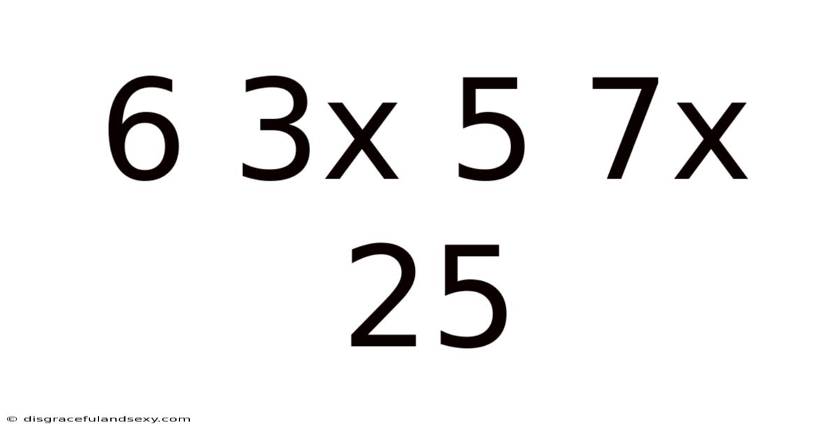 6 3x 5 7x 25