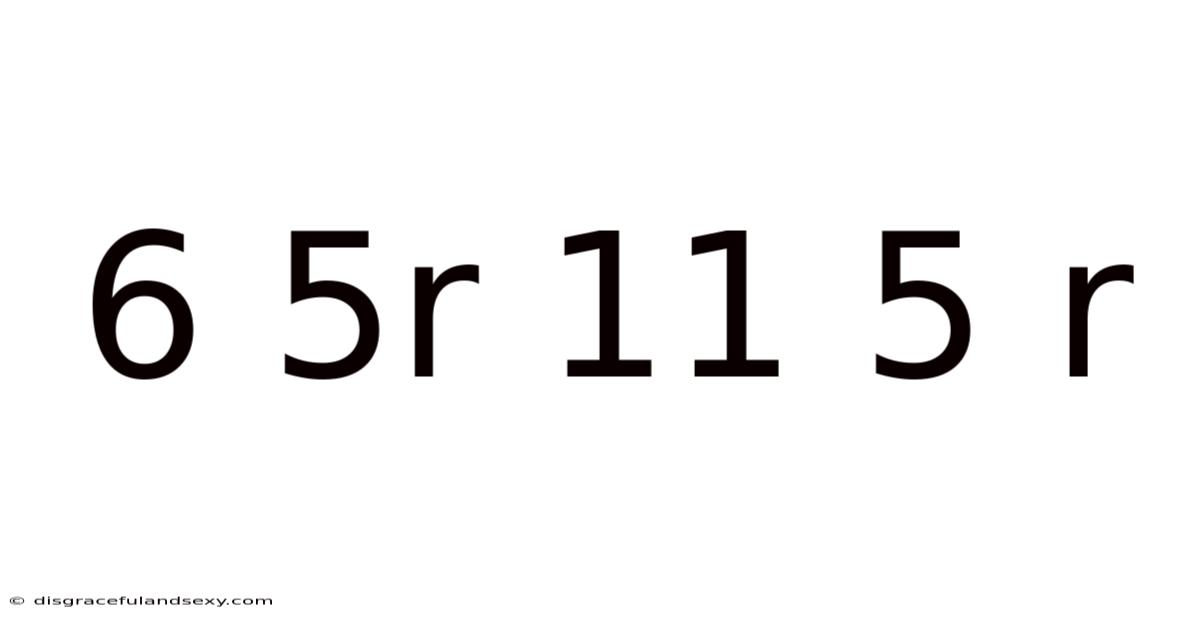 6 5r 11 5 R
