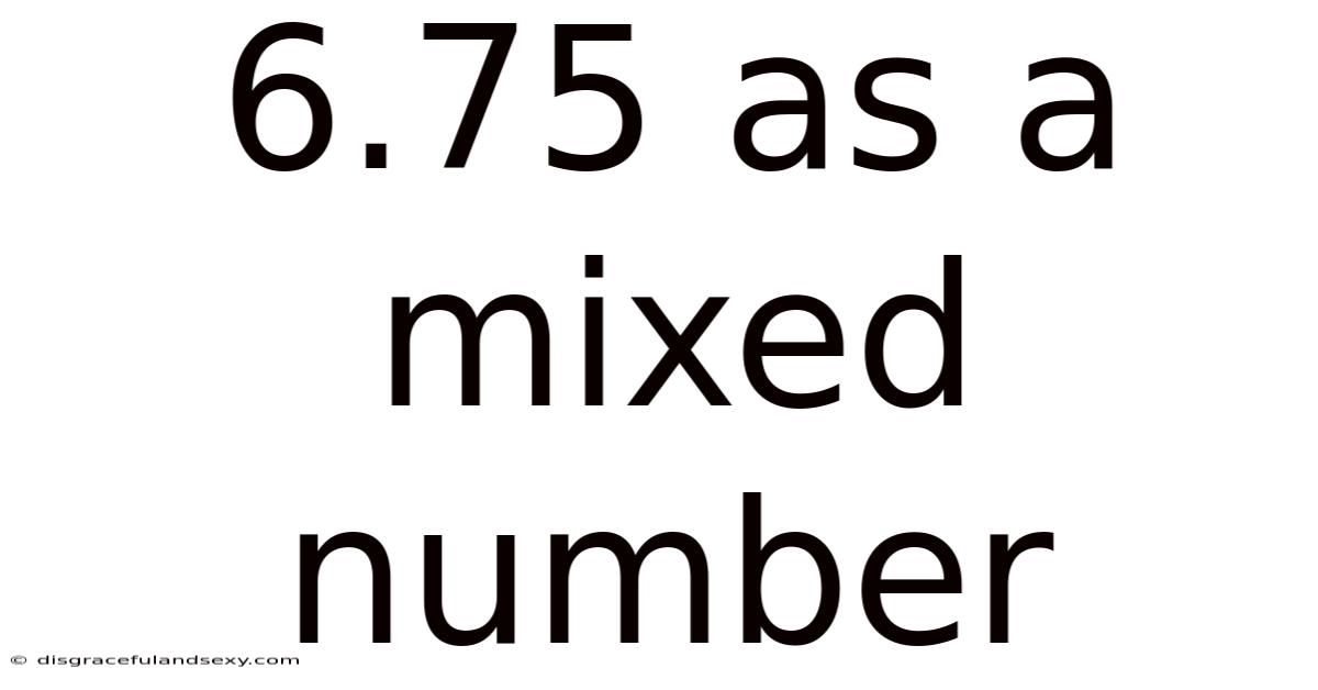 6.75 As A Mixed Number