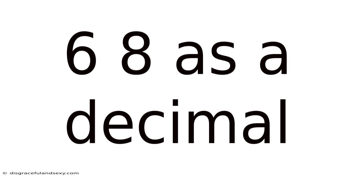 6 8 As A Decimal