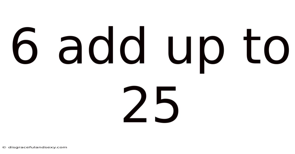 6 Add Up To 25