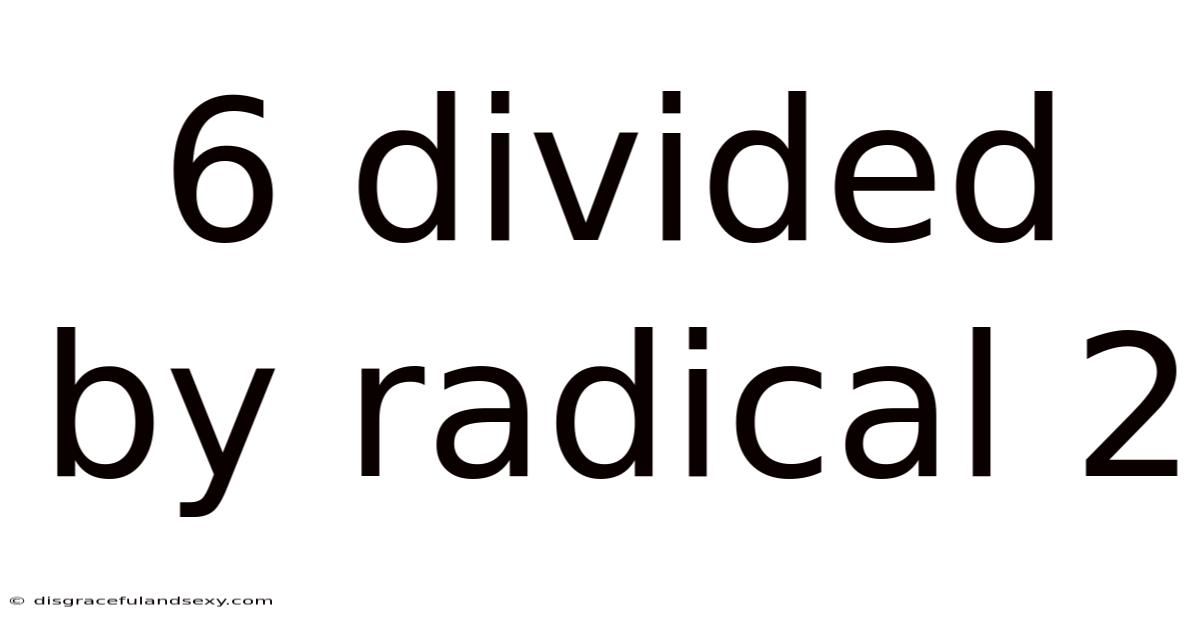 6 Divided By Radical 2