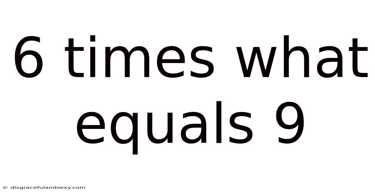 6 Times What Equals 9
