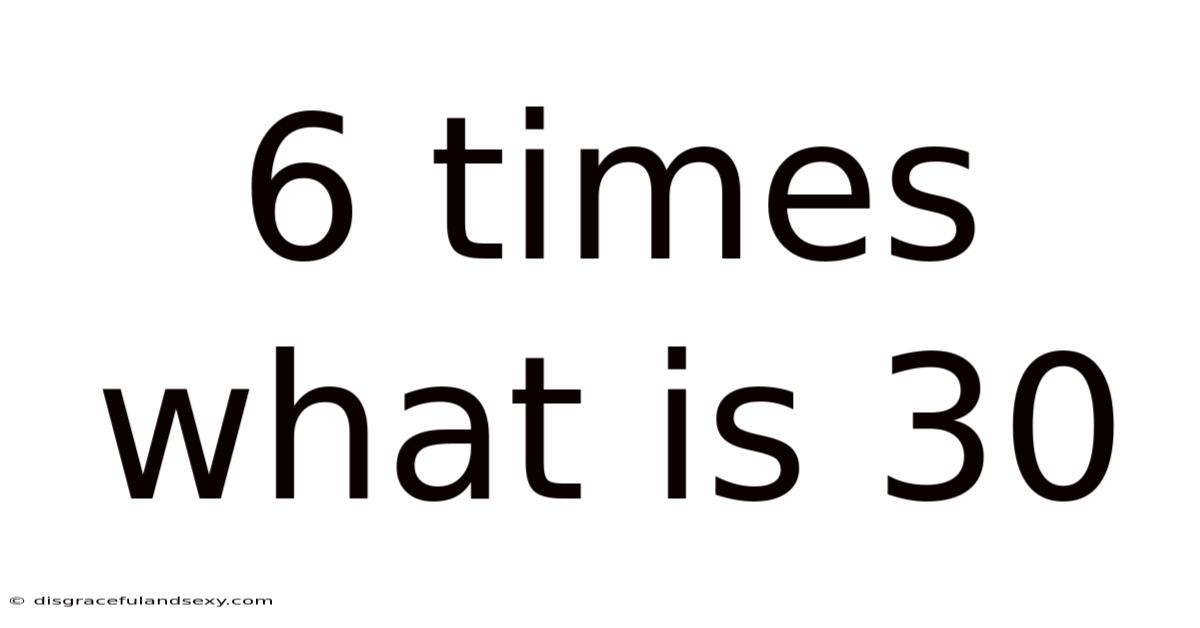 6 Times What Is 30