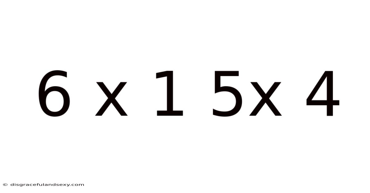 6 X 1 5x 4