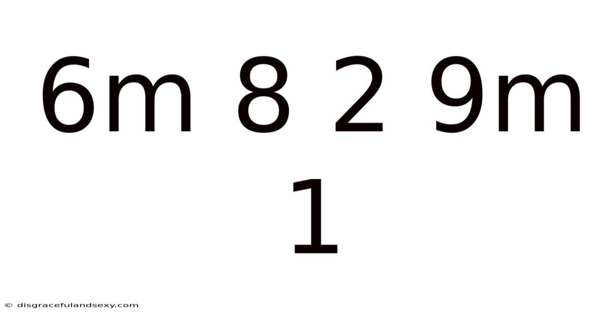 6m 8 2 9m 1