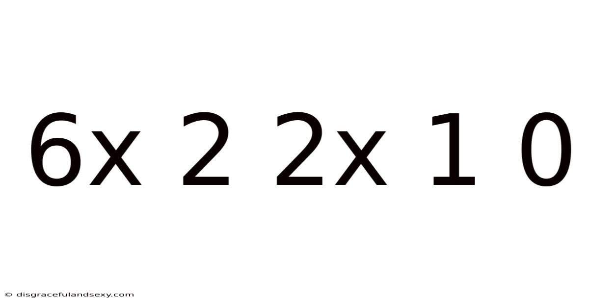 6x 2 2x 1 0