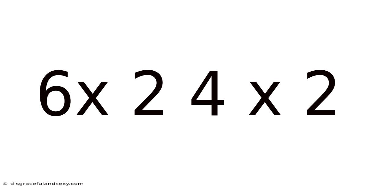 6x 2 4 X 2