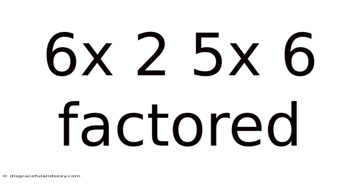 6x 2 5x 6 Factored