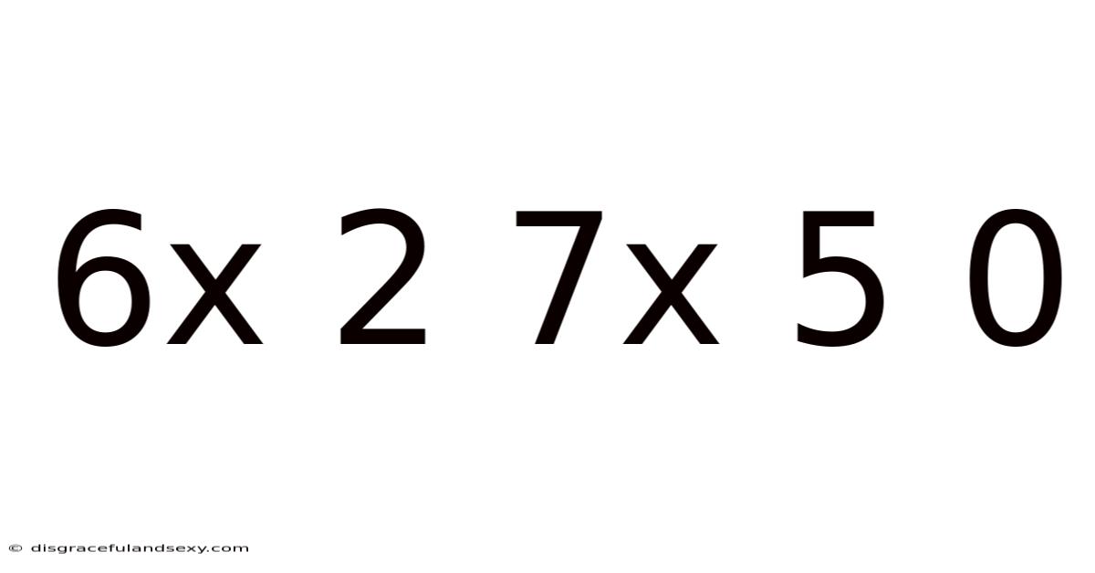 6x 2 7x 5 0