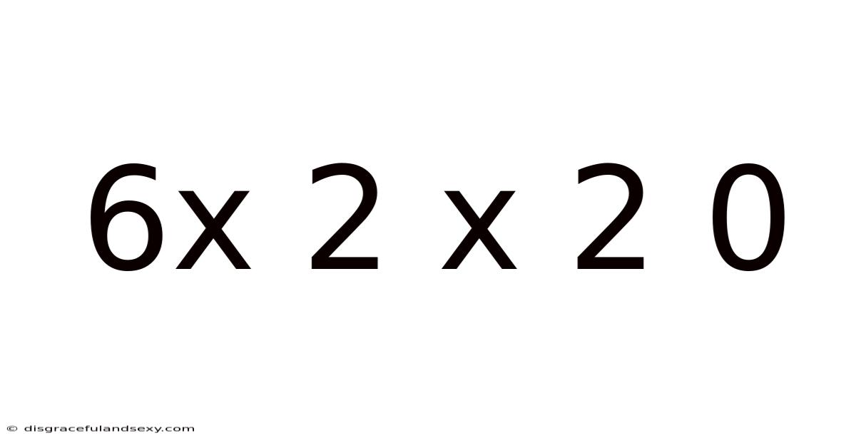 6x 2 X 2 0
