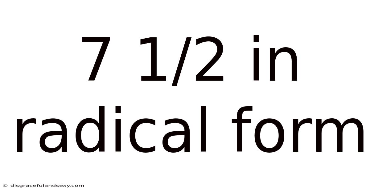 7 1/2 In Radical Form