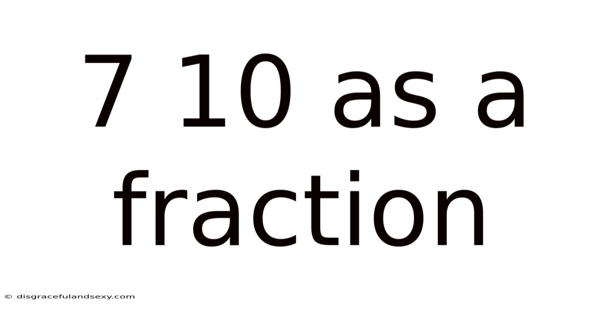 7 10 As A Fraction