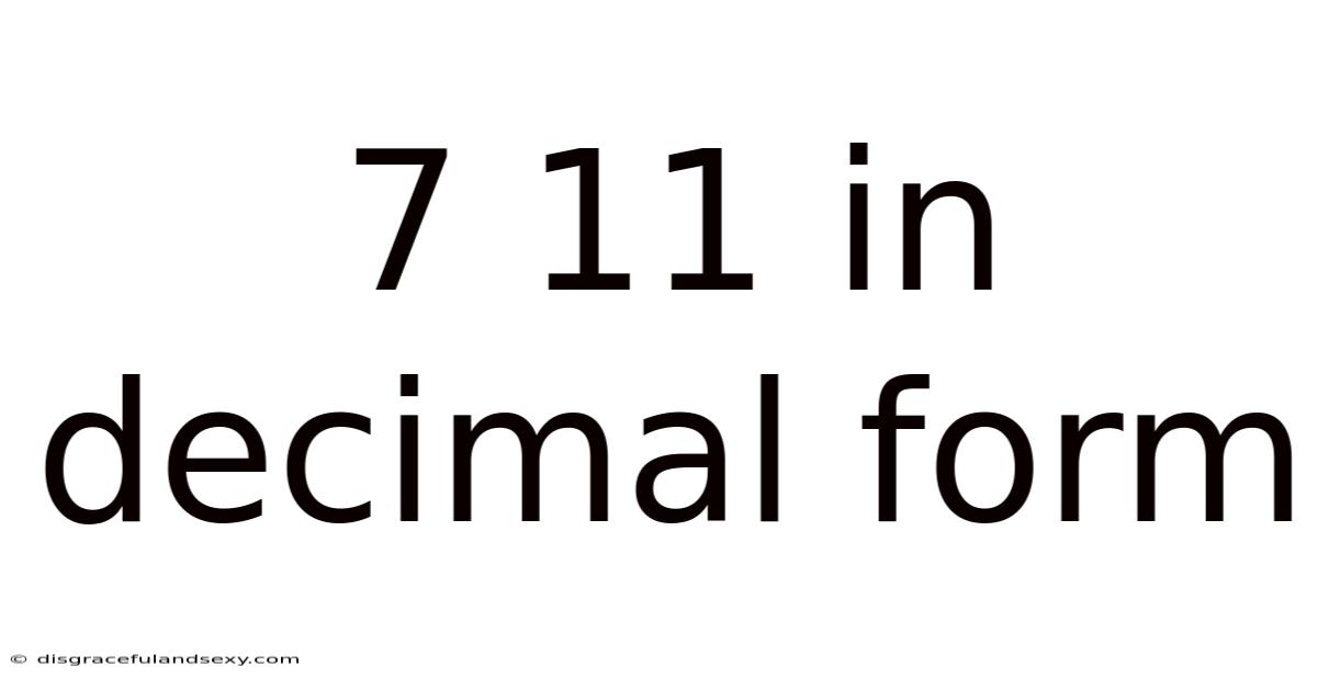 7 11 In Decimal Form