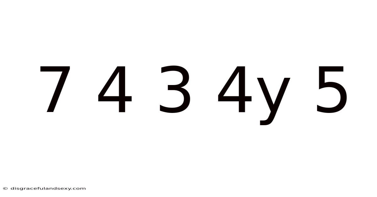 7 4 3 4y 5