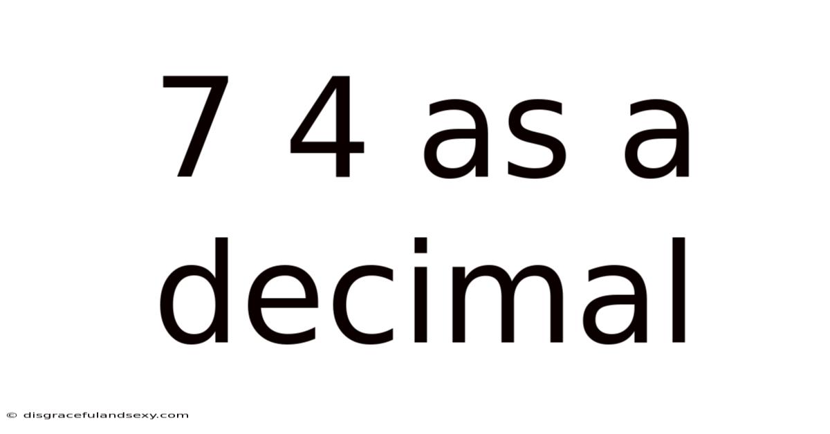 7 4 As A Decimal