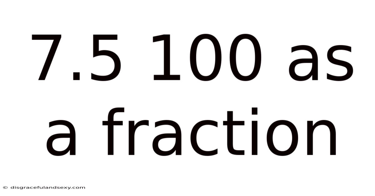 7.5 100 As A Fraction