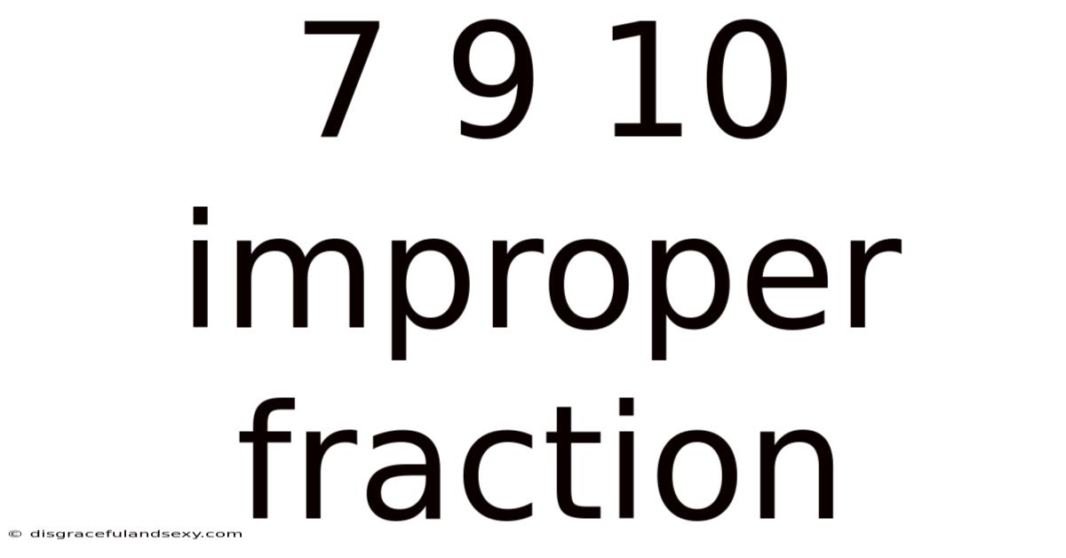7 9 10 Improper Fraction