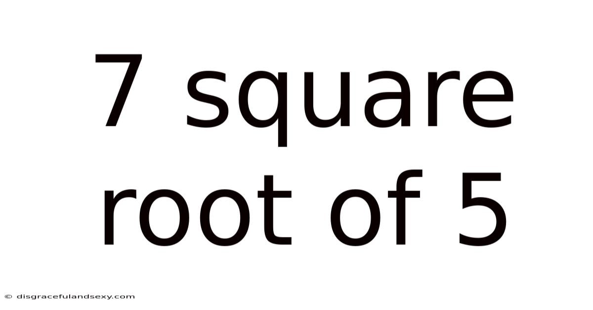 7 Square Root Of 5