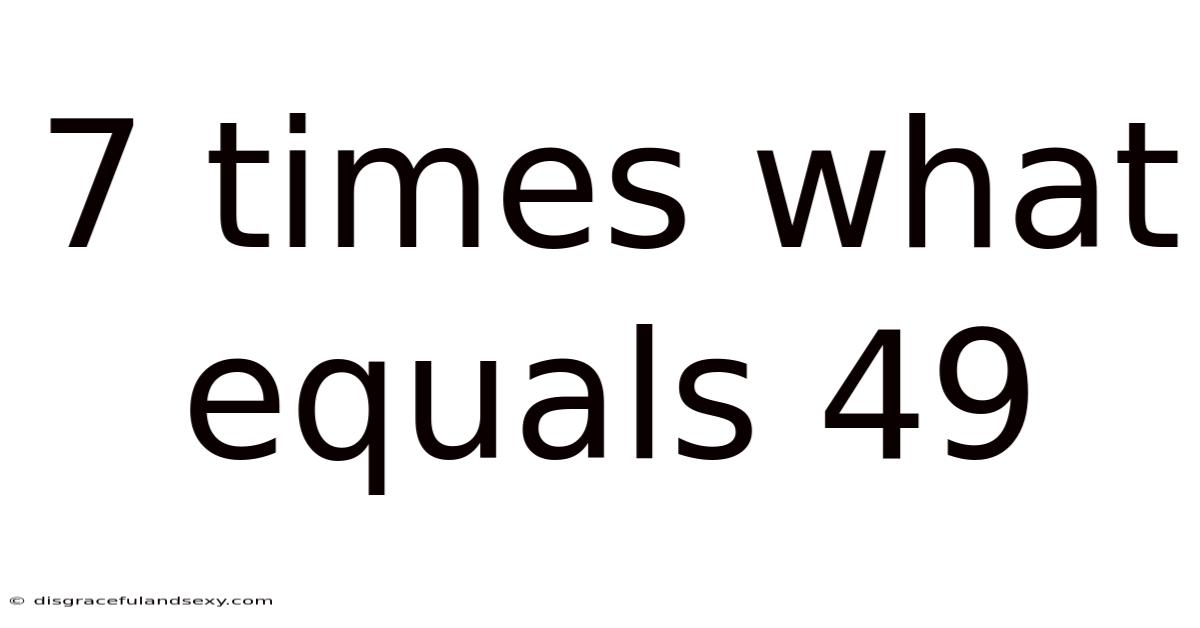 7 Times What Equals 49