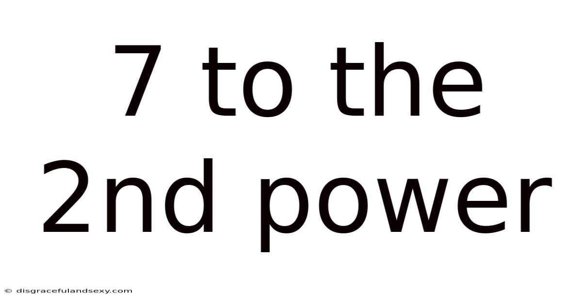 7 To The 2nd Power