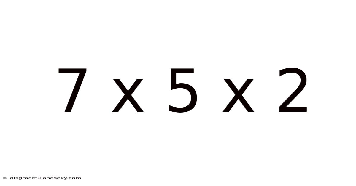 7 X 5 X 2