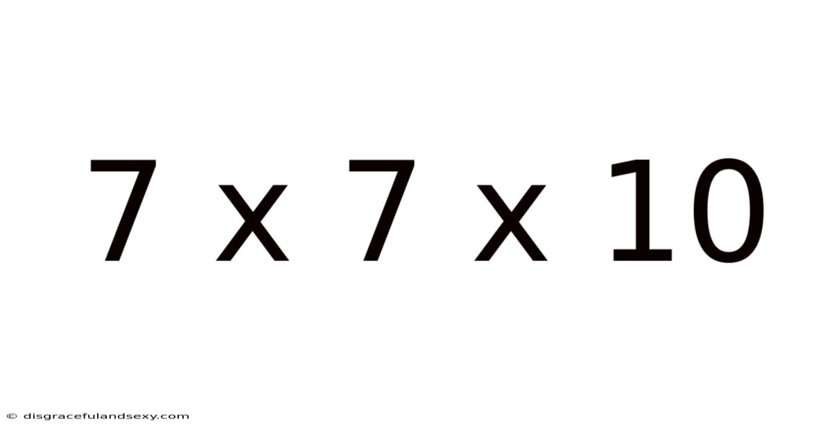 7 X 7 X 10