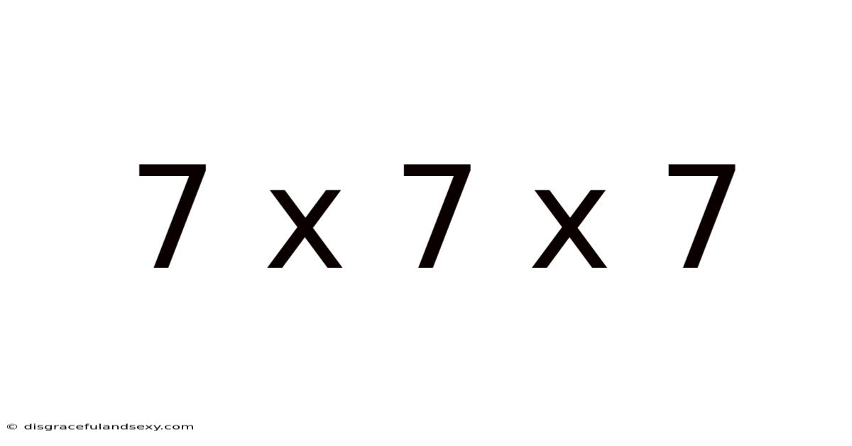7 X 7 X 7