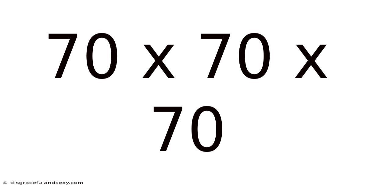 70 X 70 X 70